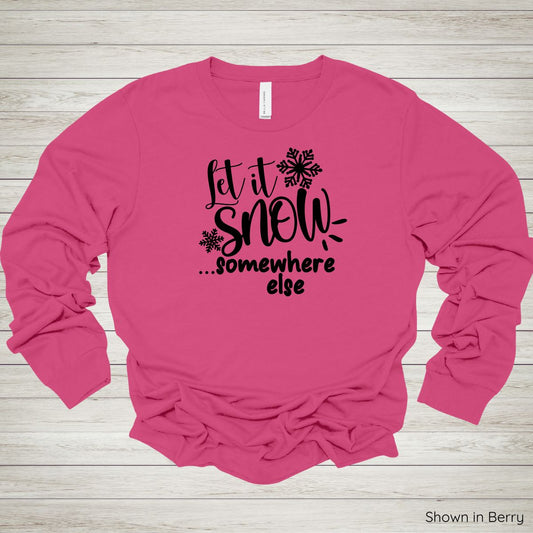 Let It Snow Somewhere Else Tee – Long Sleeve - Black Ink
