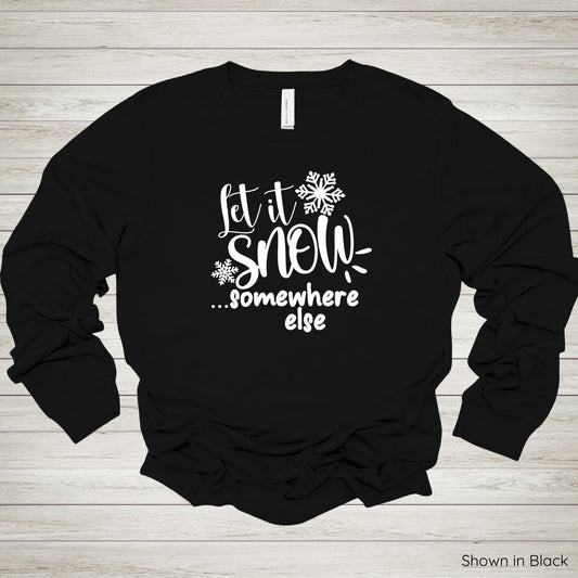 Let It Snow Somewhere Else Tee – Long Sleeve - White Ink