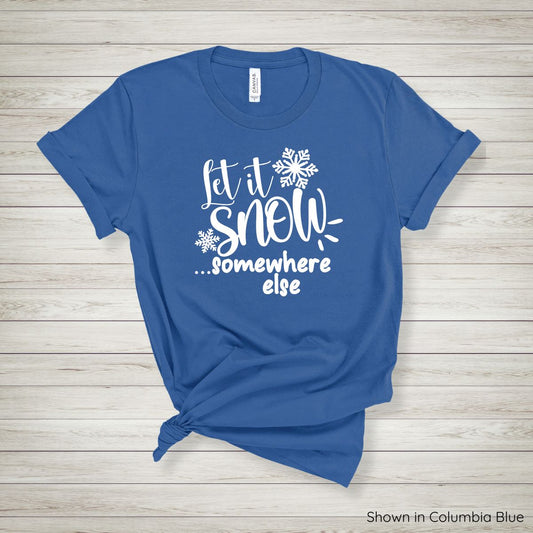 Let It Snow Somewhere Else Tee - Short Sleeve - White Ink
