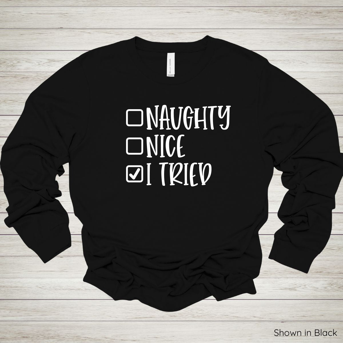 Naughty. Nice. I Tried. Tee – Long Sleeve - White Ink