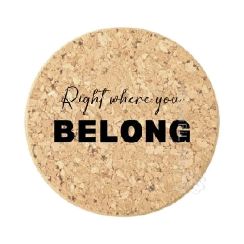 Right Where You Belong Coaster