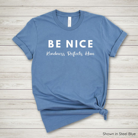 Be Nice - Kindness Reflects Him Tee - Short Sleeve - White Ink
