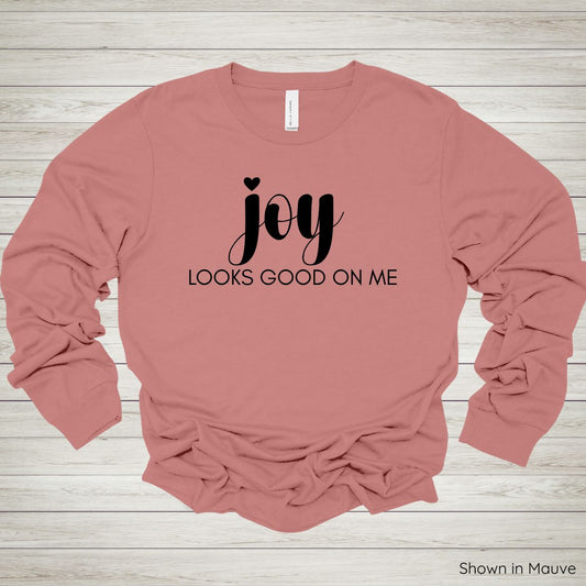 Joy Looks Good on Me Tee - Long Sleeve