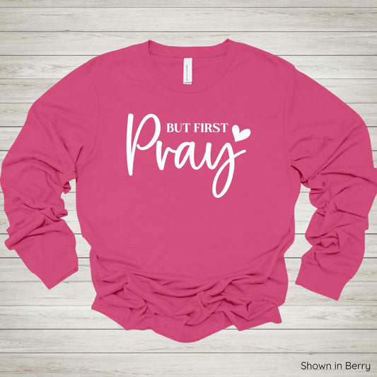 But First Pray Tee - Long Sleeve