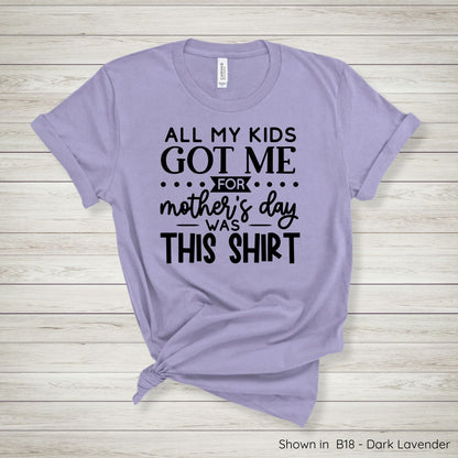 MD103 - All My Kids Got Me for Mothers Day Tee