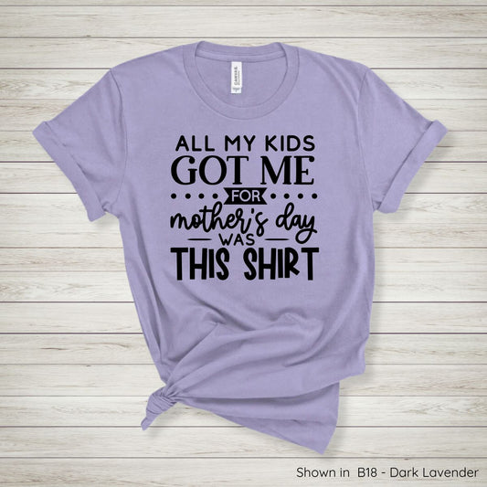 MD103 - All My Kids Got Me for Mothers Day Tee