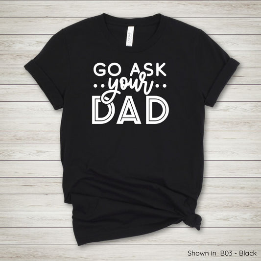 ML136 - Go Ask Your Dad Tee
