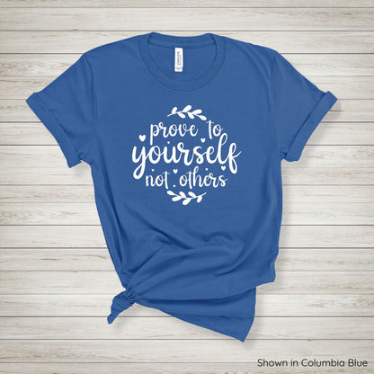 Prove to Yourself, Not Others Tee - Short Sleeve