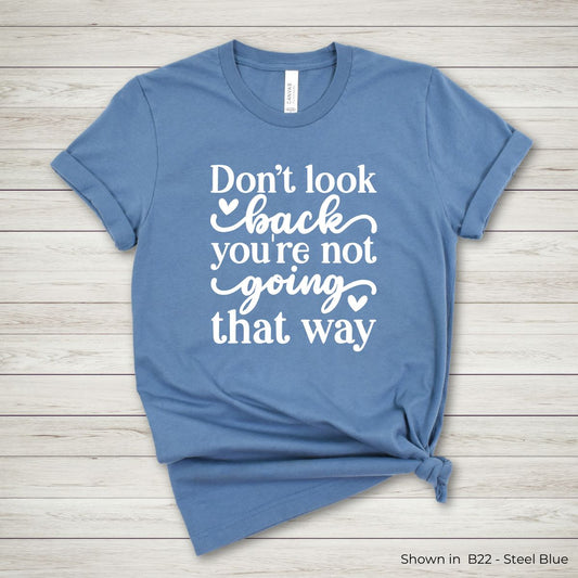 UY117 - Don't Look Back You're Not Going That Way Tee